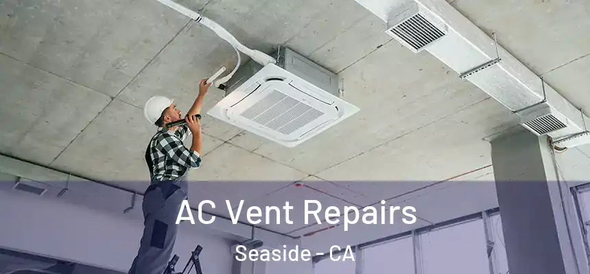  AC Vent Repairs Seaside - CA