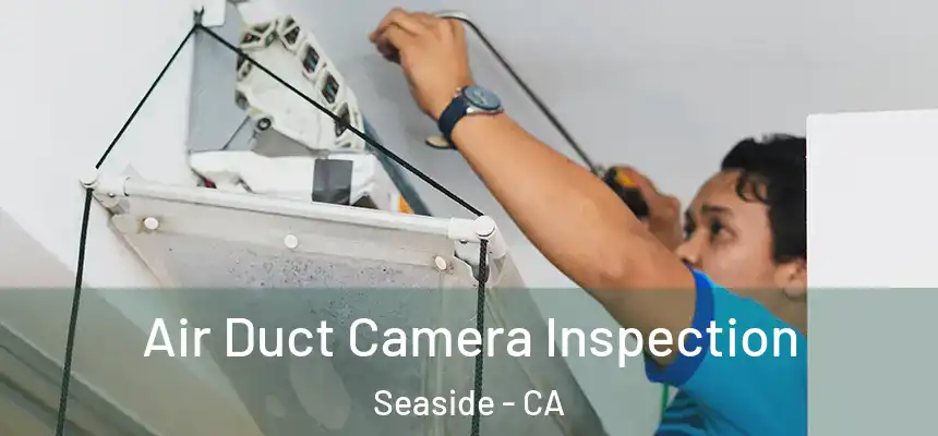 Air Duct Camera Inspection Seaside - CA
