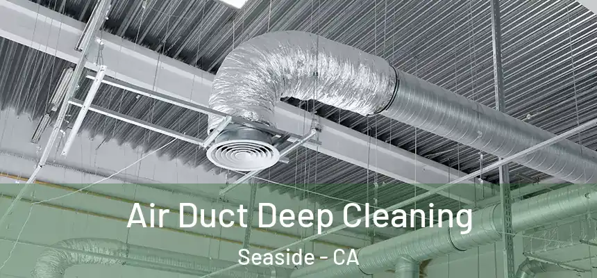 Air Duct Deep Cleaning Seaside - CA