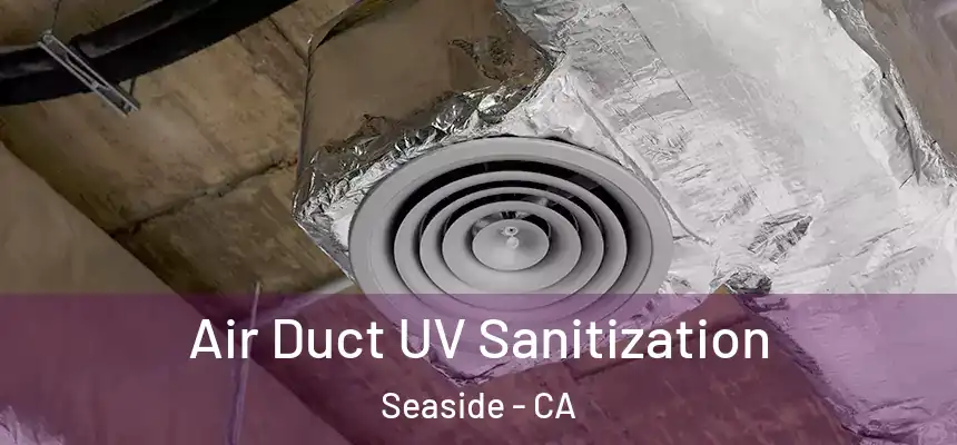 Air Duct UV Sanitization Seaside - CA