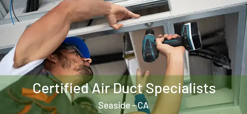  Certified Air Duct Specialists Seaside - CA