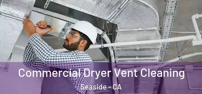 Commercial Dryer Vent Cleaning Seaside - CA