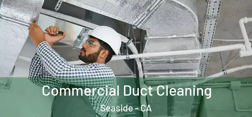  Commercial Duct Cleaning Seaside - CA
