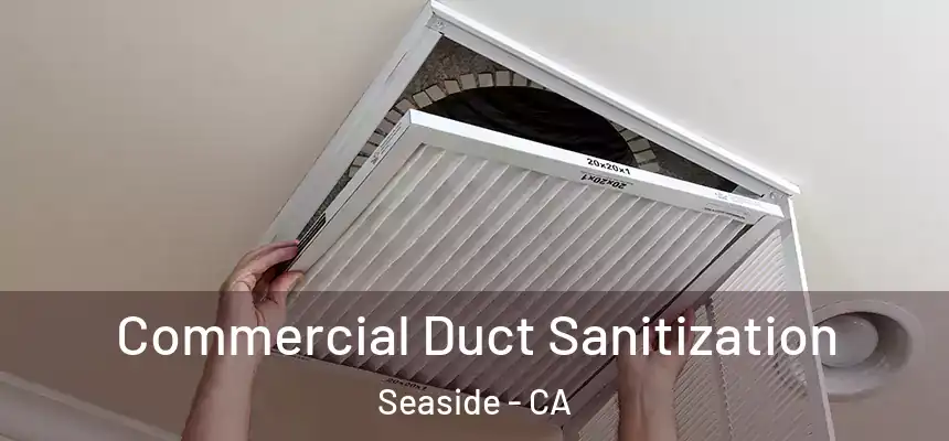  Commercial Duct Sanitization Seaside - CA