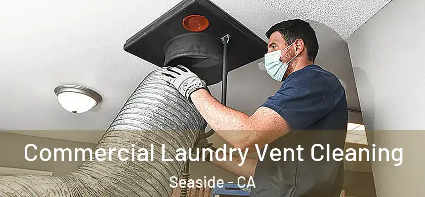 Commercial Laundry Vent Cleaning Seaside - CA
