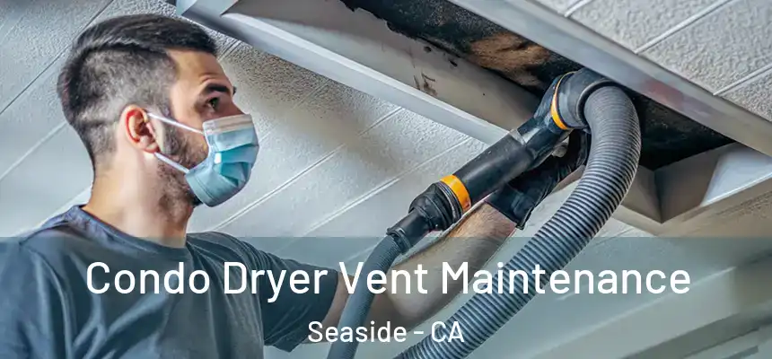  Condo Dryer Vent Maintenance Seaside - CA