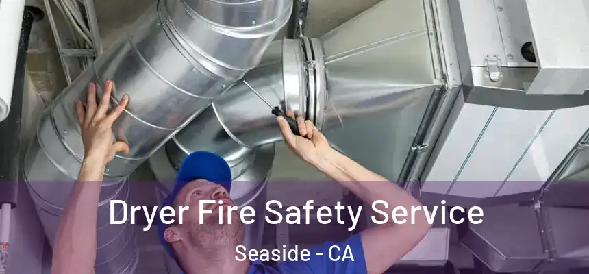 Dryer Fire Safety Service Seaside - CA