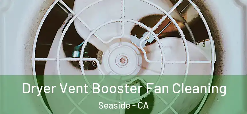  Dryer Vent Booster Fan Cleaning Seaside - CA