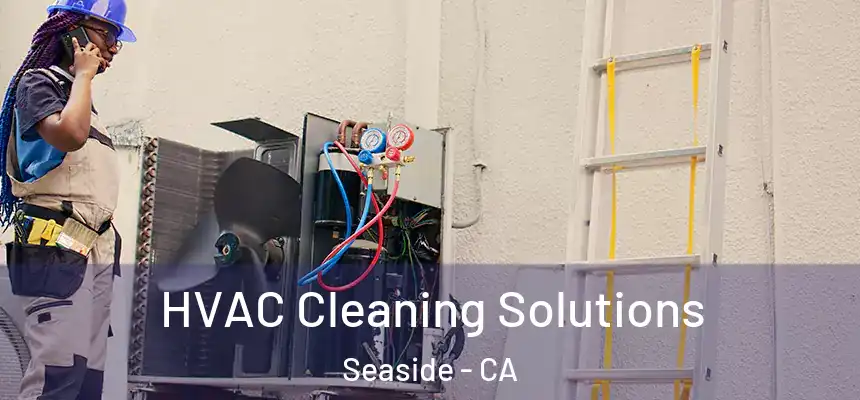  HVAC Cleaning Solutions Seaside - CA