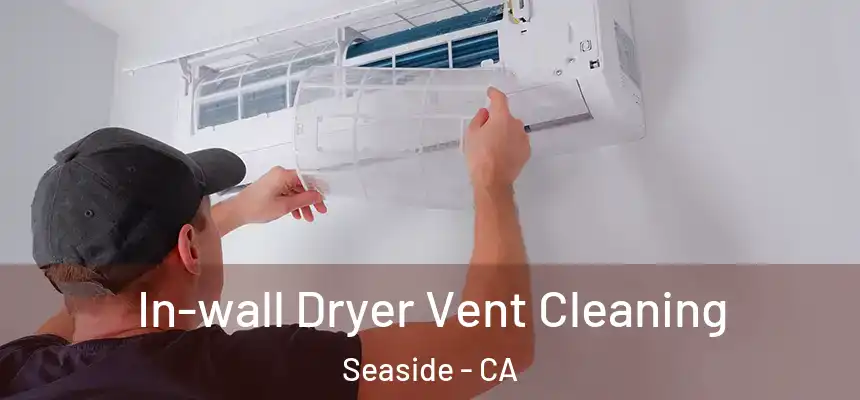  In-wall Dryer Vent Cleaning Seaside - CA