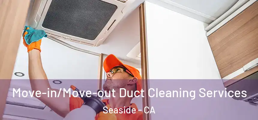  Move-in/Move-out Duct Cleaning Services Seaside - CA