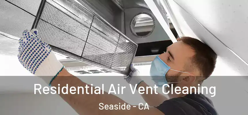  Residential Air Vent Cleaning Seaside - CA