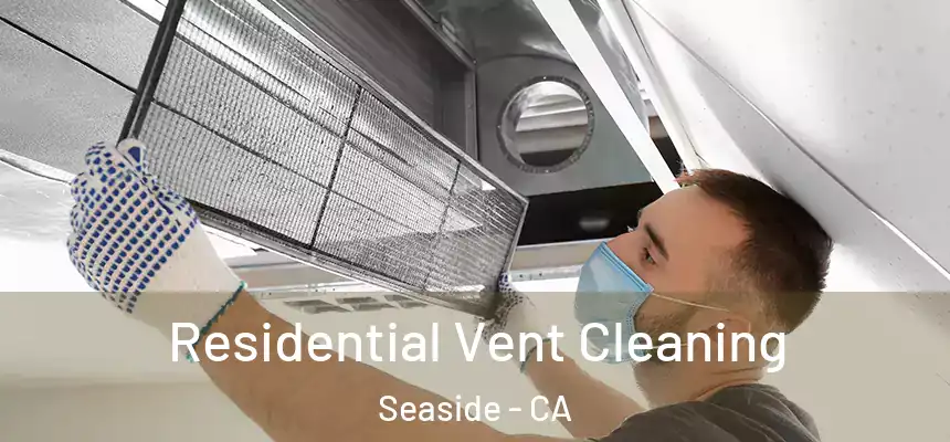  Residential Vent Cleaning Seaside - CA