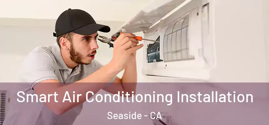  Smart Air Conditioning Installation Seaside - CA